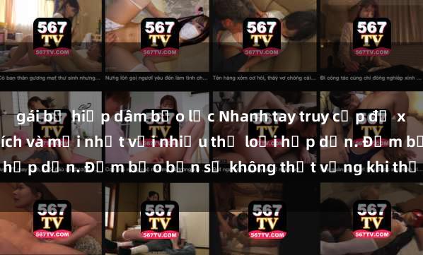 gái bị hiếp dâm bạo lực Nhanh tay truy cập để xem phim sex đầy kích thích và mới nhất với nhiều thể loại hấp dẫn. Đảm bảo bạn sẽ không thất vọng khi thưởng thức.