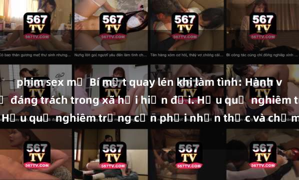 phim sex mỹ Bí mật quay lén khi làm tình: Hành vi vi phạm quyền riêng tư đáng trách trong xã hội hiện đại. Hậu quả nghiêm trọng cần phải nhận thức và chấm dứt ngay!