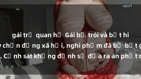 gái trẻ quan hệ Gái bị trói và bắt hiếp dâm: Vụ án gây chấn động xã hội, nghi phạm đã bị bắt giữ. Cảnh sát khẳng định sẽ đưa ra án phạt nặng nhất cho hung thủ.