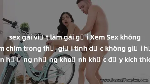 sex gái việt làm gái gọi Xem Sex không che miễn phí: Đắm chìm trong thế giới tình dục không giới hạn, tận hưởng những khoảnh khắc đầy kích thích và hấp dẫn ngay hôm nay!