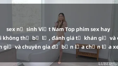 sex nữ sinh Việt Nam Top phim sex hay nhất mọi thời đại không thể bỏ lỡ, đánh giá từ khán giả và chuyên gia để bạn lựa chọn lựa xem tốt nhất.