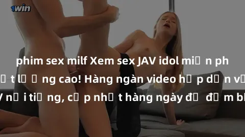 phim sex milf Xem sex JAV idol miễn phí tại trang web chất lượng cao! Hàng ngàn video hấp dẫn với các ngôi sao JAV nổi tiếng, cập nhật hàng ngày để đảm bảo bạn luôn có trải nghiệm tuyệt vời. Hãy thưởn