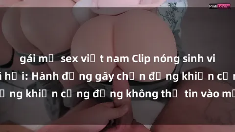 gái mỹ sex việt nam Clip nóng sinh viên gây sốt mạng xã hội: Hành động gây chấn động khiến cộng đồng không thể tin vào mắt mình!