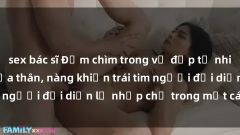 sex bác sĩ Đắm chìm trong vẻ đẹp tự nhiên của gái xinh khỏa thân, nàng khiến trái tim người đối diện lỡ nhịp chỉ trong một cái nhìn.