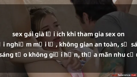 sex gái già lợi ích khi tham gia sex online không che: Trải nghiệm mới lạ, không gian an toàn, sự sáng tạo không giới hạn, thỏa mãn nhu cầu tình dục của bạn.
