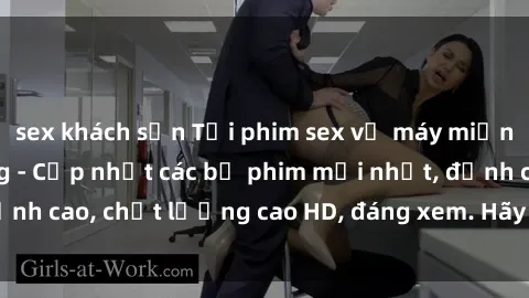 sex khách sạn Tải phim sex về máy miễn phí và nhanh chóng - Cập nhật các bộ phim mới nhất, đỉnh cao, chất lượng cao HD, đáng xem. Hãy trải nghiệm ngay!