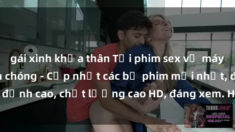 gái xinh khỏa thân Tải phim sex về máy miễn phí và nhanh chóng - Cập nhật các bộ phim mới nhất, đỉnh cao, chất lượng cao HD, đáng xem. Hãy trải nghiệm ngay!