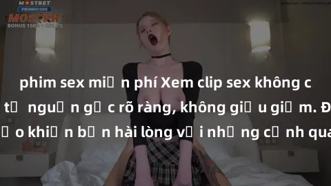 phim sex miễn phí Xem clip sex không che mới - Nguồn gốc từ nguồn gốc rõ ràng, không giấu giếm. Đảm bảo khiến bạn hài lòng với những cảnh quay táo bạo và đầy kích thích.