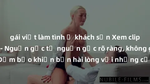gái việt làm tình ở khách sạn Xem clip sex không che mới - Nguồn gốc từ nguồn gốc rõ ràng, không giấu giếm. Đảm bảo khiến bạn hài lòng với những cảnh quay táo bạo và đầy kích thích.