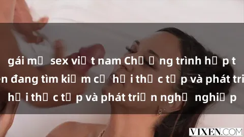 gái mỹ sex việt nam Chương trình hợp tác JAV cho sinh viên đang tìm kiếm cơ hội thực tập và phát triển nghề nghiệp