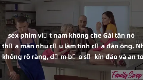 sex phim việt nam không che Gái tân nóng bỏng, dâm đãng thỏa mãn nhu cầu làm tình của đàn ông. Nhận dạng không rõ ràng, đảm bảo sự kín đáo và an toàn cho trải nghiệm tuyệt vời.