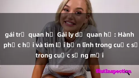 gái trẻ quan hệ Gái ly dị quan hệ: Hành trình tự phục hồi và tìm lại bản lĩnh trong cuộc sống mới