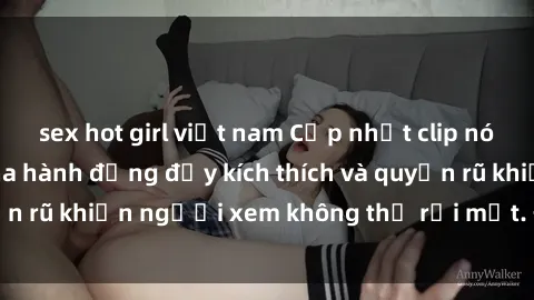 sex hot girl việt nam Cập nhật clip nóng BDSM: Những pha hành động đầy kích thích và quyến rũ khiến người xem không thể rời mắt. Đừng bỏ lỡ!