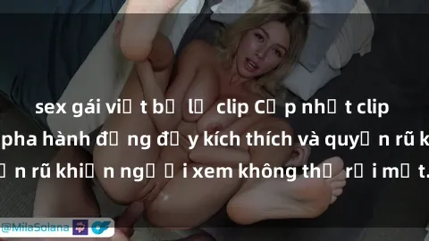 sex gái việt bị lộ clip Cập nhật clip nóng BDSM: Những pha hành động đầy kích thích và quyến rũ khiến người xem không thể rời mắt. Đừng bỏ lỡ!
