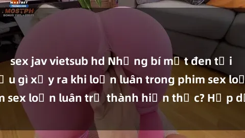 sex jav vietsub hd Những bí mật đen tối trong gia đình: Điều gì xảy ra khi loạn luân trong phim sex loạn luân trở thành hiện thực? Hấp dẫn và gây sốc!