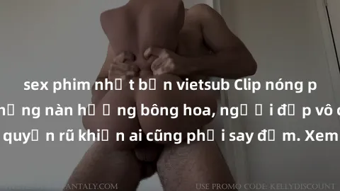 sex phim nhật bản vietsub Clip nóng phòng tắm: Hít thở nồng nàn hương bông hoa, người đẹp vô cùng gợi cảm và quyến rũ khiến ai cũng phải say đắm. Xem ngay để trải nghiệm điều đặc biệt!