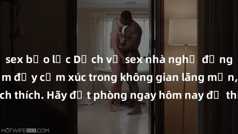 sex bạo lực Dịch vụ sex nhà nghỉ đẳng cấp: Trải nghiệm đầy cảm xúc trong không gian lãng mạn, đầy kích thích. Hãy đặt phòng ngay hôm nay để thỏa mãn khát khao của bạn!