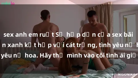 sex anh em ruột Sự hấp dẫn của sex bãi biển: Khi sóng biển xanh kết hợp với cát trắng, tình yêu nở hoa. Hãy thả mình vào cõi tình ái giữa sóng biển!
