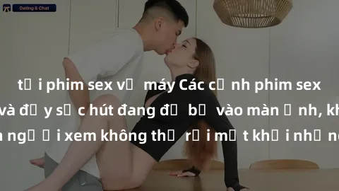 tải phim sex về máy Các cảnh phim sex bukkake hấp dẫn và đầy sức hút đang đổ bộ vào màn ảnh, khiến người xem không thể rời mắt khỏi những cảnh quay đầy kích thích.