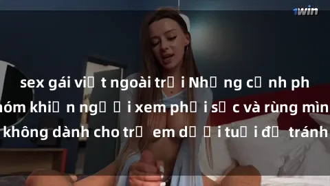 sex gái việt ngoài trời Những cảnh phim sex bạo dâm nhóm khiến người xem phải sốc và rùng mình, không dành cho trẻ em dưới tuổi để tránh ảnh hưởng tiêu cực.