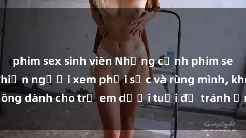 phim sex sinh viên Những cảnh phim sex bạo dâm nhóm khiến người xem phải sốc và rùng mình, không dành cho trẻ em dưới tuổi để tránh ảnh hưởng tiêu cực.