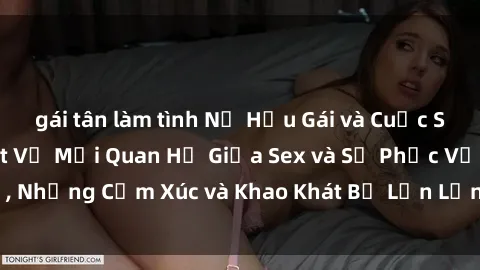 gái tân làm tình Nữ Hầu Gái và Cuộc Sống Của Họ: Bí Mật Về Mối Quan Hệ Giữa Sex và Sự Phục Vụ, Những Cảm Xúc và Khao Khát Bị Lẫn Lộn Trong Lĩnh Vực Này.