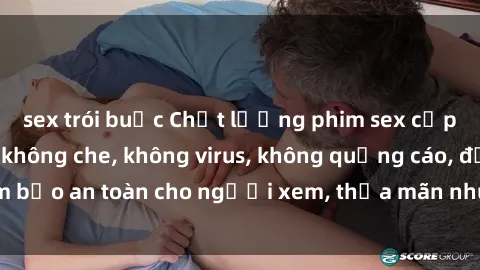 sex trói buộc Chất lượng phim sex cập nhật mới nhất, không che, không virus, không quảng cáo, đảm bảo an toàn cho người xem, thỏa mãn nhu cầu tình dục của bạn.
