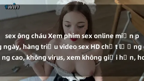 sex ông cháu Xem phim sex online miễn phí, cập nhật hàng ngày, hàng triệu video sex HD chất lượng cao, không virus, xem không giới hạn, hoàn toàn miễn phí.