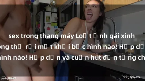 sex trong thang máy Loạt ảnh gái xinh sex nóng bỏng, không thể rời mắt khỏi bức hình nào! Hấp dẫn và cuốn hút đến từng chi tiết.