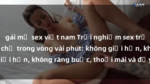 gái mỹ sex việt nam Trải nghiệm sex trực tuyến tuyệt vời chỉ trong vòng vài phút: không giới hạn, không ràng buộc, thoải mái và đầy kích thích!