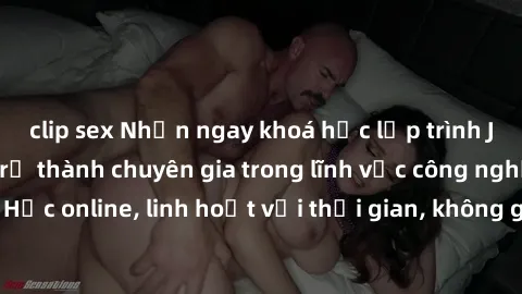 clip sex Nhận ngay khoá học lập trình Java miễn phí để trở thành chuyên gia trong lĩnh vực công nghệ thông tin. Học online, linh hoạt với thời gian, không giới hạn địa điểm. Đăng ký ngay!