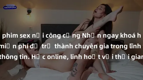 phim sex nơi công cộng Nhận ngay khoá học lập trình Java miễn phí để trở thành chuyên gia trong lĩnh vực công nghệ thông tin. Học online, linh hoạt với thời gian, không giới hạn địa điểm. Đăng ký ngay