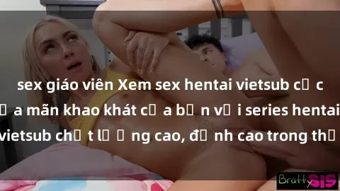 sex giáo viên Xem sex hentai vietsub cực hot, không che | Thỏa mãn khao khát của bạn với series hentai vietsub chất lượng cao, đỉnh cao trong thể loại anime không che.