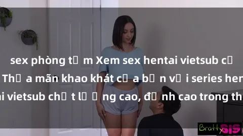 sex phòng tắm Xem sex hentai vietsub cực hot, không che | Thỏa mãn khao khát của bạn với series hentai vietsub chất lượng cao, đỉnh cao trong thể loại anime không che.