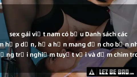 sex gái việt nam có bầu Danh sách các cô gái gọi Việt Nam hấp dẫn, hứa hẹn mang đến cho bạn những trải nghiệm tuyệt vời và đắm chìm trong cảm xúc tuyệt vời.