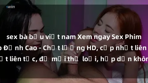 sex bà bầu việt nam Xem ngay Sex Phim Hàn Quốc Vietsub Đỉnh Cao - Chất lượng HD, cập nhật liên tục, đủ mọi thể loại, hấp dẫn không thể bỏ qua!