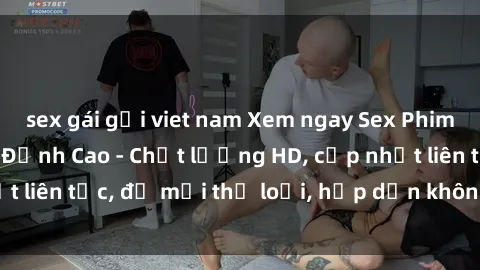 sex gái gọi viet nam Xem ngay Sex Phim Hàn Quốc Vietsub Đỉnh Cao - Chất lượng HD, cập nhật liên tục, đủ mọi thể loại, hấp dẫn không thể bỏ qua!