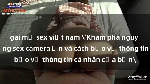 gái mỹ sex việt nam 'Khám phá nguy cơ của việc sử dụng sex camera ẩn và cách bảo vệ thông tin cá nhân của bạn'