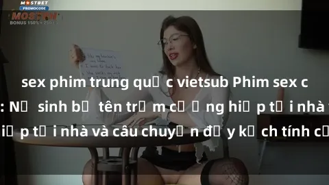 sex phim trung quốc vietsub Phim sex cưỡng hiếp vietsub: Nữ sinh bị tên trộm cưỡng hiếp tại nhà và câu chuyện đầy kịch tính của vietsub