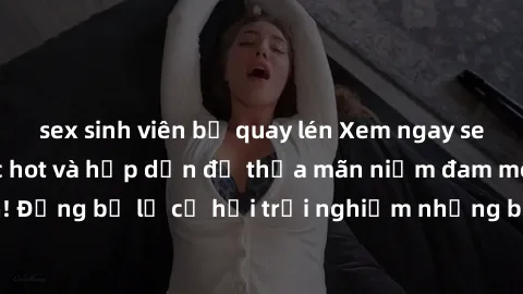 sex sinh viên bị quay lén Xem ngay sex anime vietsub cực hot và hấp dẫn để thỏa mãn niềm đam mê của bạn! Đừng bỏ lỡ cơ hội trải nghiệm những bộ anime đỉnh cao chỉ có tại đây!