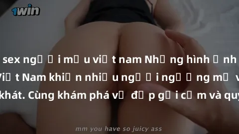sex người mẫu việt nam Những hình ảnh sex gái sinh viên Việt Nam khiến nhiều người ngưỡng mộ và thèm khát. Cùng khám phá vẻ đẹp gợi cảm và quyến rũ của những cô gái trẻ này.