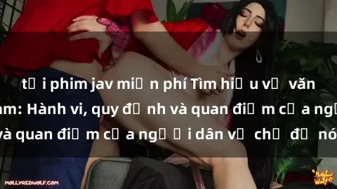tải phim jav miễn phí Tìm hiểu về văn hóa sex ở Việt Nam: Hành vi, quy định và quan điểm của người dân về chủ đề nóng