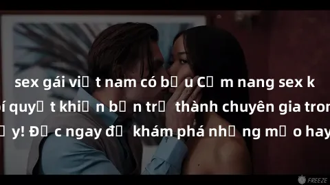 sex gái việt nam có bầu Cẩm nang sex không che: Những bí quyết khiến bạn trở thành chuyên gia trong chuyện ấy! Đọc ngay để khám phá những mẹo hay và bí quyết tình dục không che.