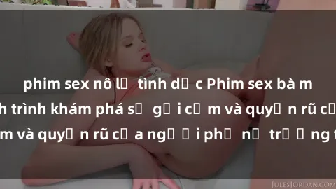phim sex nô lệ tình dục Phim sex bà mẹ nóng bỏng: Hành trình khám phá sự gợi cảm và quyến rũ của người phụ nữ trưởng thành.