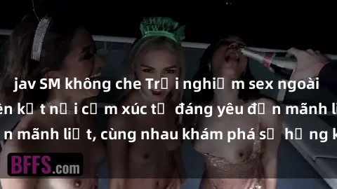 jav SM không che Trải nghiệm sex ngoài trời: Khi thiên nhiên kết nối cảm xúc từ đáng yêu đến mãnh liệt, cùng nhau khám phá sự hứng khởi và thú vị.