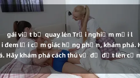 gái việt bị quay lén Trải nghiệm mới lạ: Sex trong xe hơi đem lại cảm giác hưng phấn, khám phá. Hãy khám phá cách thú vị để đốt lên cảm xúc trong cuộc tình!
