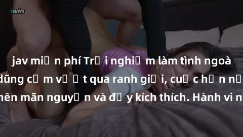 jav miễn phí Trải nghiệm làm tình ngoài đường: Khi lòng dũng cảm vượt qua ranh giới, cuộc hẹn nơi công cộng trở nên mãn nguyện và đầy kích thích. Hành vi nguy hiểm, nhưng cũng tạo nên cảm giác mới mẻ 