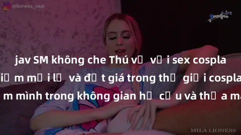 jav SM không che Thú vị với sex cosplay anime: Trải nghiệm mới lạ và đắt giá trong thế giới cosplay! Đắm mình trong không gian hư cấu và thỏa mãn niềm đam mê của bạn!