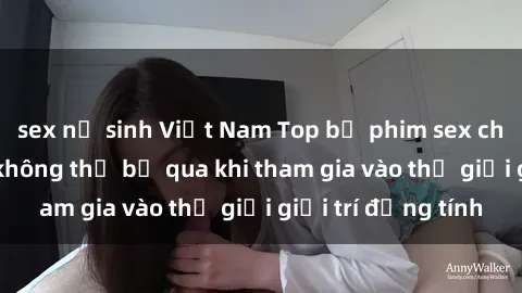 sex nữ sinh Việt Nam Top bộ phim sex châu âu nổi tiếng không thể bỏ qua khi tham gia vào thế giới giải trí đồng tính