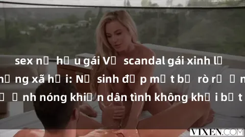 sex nữ hầu gái Vụ scandal gái xinh lộ hàng gây sốt trên mạng xã hội: Nữ sinh đẹp mắt bị rò rỉ ảnh nóng khiến dân tình không khỏi bất ngờ và phẫn nộ!